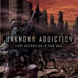 Unknown Addiction : Leave Destruction in Your Wake